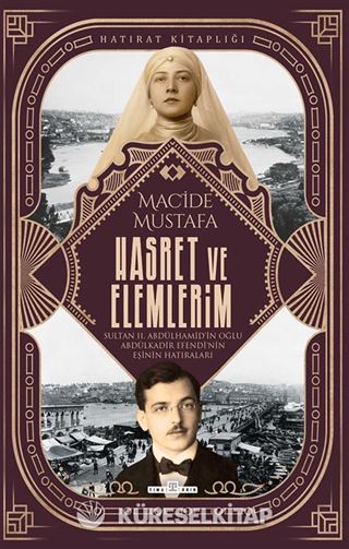 Hasret ve Elemlerim / Abdülkadir Efendi'nin Eşi Macide Mustafa'nın Hatıraları