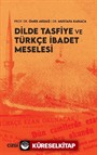 Dilde Tasfiye ve Türkçe İbadet Meselesi