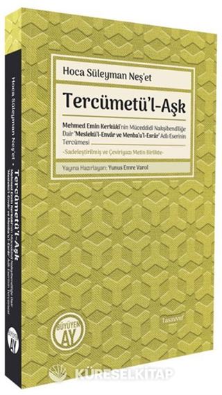 Tercümetü'l-Aşk Mehmed Emin Kerkükî'nin Müceddidî Nakşibendîliğe Dair 'Meslekü'l-Envar ve Menba'u'l-Esrar' Adlı Eserinin Tercümesi