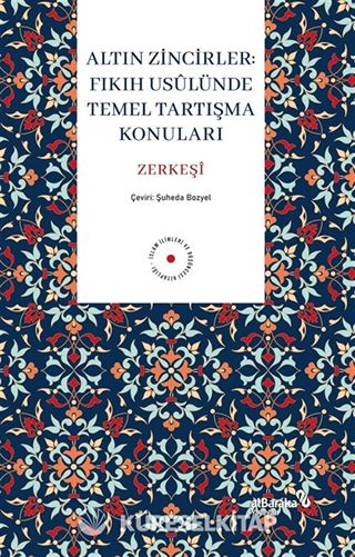 Altın Zincirler : Fıkıh Usûlünde Temel Tartışma Konuları