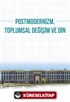 Postmodernizm Toplumsal Değişim ve Din