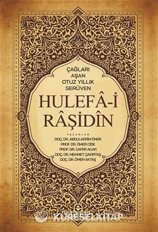Çağları Aşan Otuz Yıllık Serüven Hulefa-i Raşidin