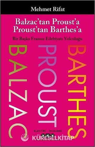Balzac'tan Proust'a Proust'tan Barthes'a Bir Başka Fransız Edebiyatı Yolculuğu