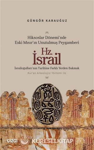 Hiksoslar Dönemi'nde Eski Mısır'ın Unutulmuş Peygamberi Hz. İsrail