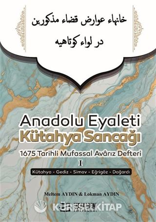 Anadolu Eyaleti Kütahya Sancağı 1675 Tarihli Mufassal Avarız Defteri I (Kütahya-Gediz-Simav-Eğrigöz-Dağardı)