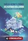 Sağlık Hizmetlerinde Dış Kaynak Kullanımı Teori, Uygulama ve Gelecek Eğilimleri