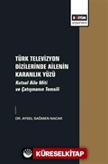 Türk Televizyon Dizilerinde Ailenin Karanlık Yüzü