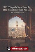 XVI. Yüzyılda Siyer Yazıcılığı: Şami'nin Sübülü'l Hüda Adlı Eseri