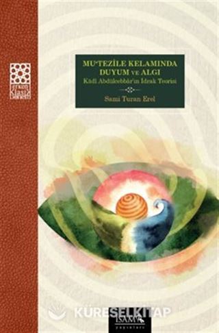 Mutezile Kelamında Duyum ve Algı Kadı Abdülcebbarın İdrak Teorisi