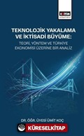 Teknolojik Yakalama ve İktisadi Büyüme: Teori, Yöntem ve Türkiye Ekonomisi Üzerine Bir Analiz