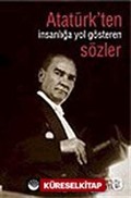 Atatürk' ten İnsanlığa Yol Gösteren Sözler