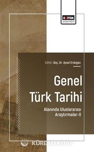 Genel Türk Tarihi Alanında Uluslararası Araştırmalar-II