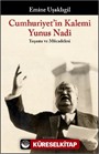 Cumhuriyet'in Kalemi Yunus Nadi Yaşamı ve Mücadelesi