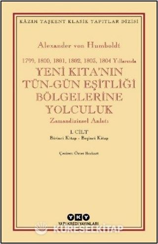 Yeni Kıta'nın Tün - Gün Eşitliği Bölgelerine Yolculuk (1799-1800-1801-1802-1803-1804 Yıllarında) Zamandizinsel Anlatı 1.CİLT: Birinci Kitap-Beşinci Kitap / 2.Cilt : Altıncı Kitap-On Birinci Kitap