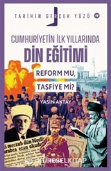 Cumhuriyetin İlk Yıllarında Dini Eğitim / Tarihin Gerçek Yüzü 19