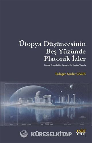 Ütopya Düşüncesinin Beş Yüzünde Platonik İzler