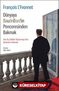 Dünyaya Baudrıllard'ın Penceresinden Bakmak