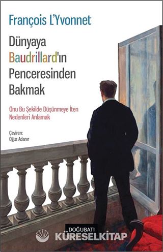 Dünyaya Baudrıllard'ın Penceresinden Bakmak