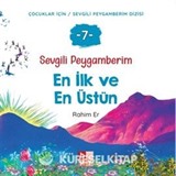 Sevgili Peygamberim 7 / En İlk ve En Üstün