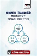 Kurumsal İtibarın Gücü: Marka Güveni ve Sadakati Üzerine Etkiler