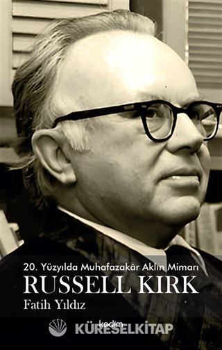 20. Yüzyılda Muhafazakar Aklın Mimarı Russel Kirk