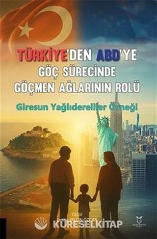 Türkiye'den ABD'ye Göç Sürecinde Göçmen Ağlarının Rolü: Giresun Yağlıdereliler Örneği
