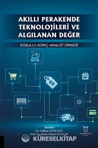 Akıllı Perakende Teknolojileri ve Algılanan Değer: Koşullu Süreç Analizi Örneği