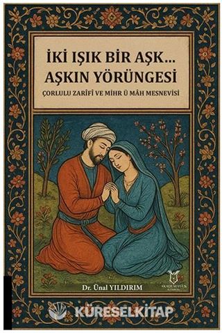 İki Işık Bir Aşk... Aşkın Yörüngesi Çorlulu Zarifi ve Mihr ü Mah Mesnevisi