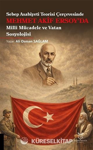 Sebep Asabiyeti Teorisi Çerçevesinde Mehmet Akif Ersoy'da Milli Mücadele ve Vatan Sosyolojisi