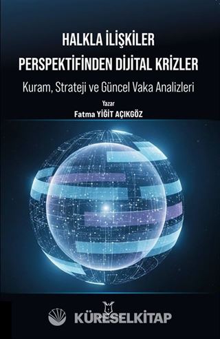 Halkla İlişkiler Perspektifinden Dijital Krizler: Kuram, Strateji ve Güncel Vaka Analizleri