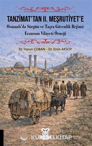 Tanzimat'tan II. Meşrutiyet'e Osmanlı'da Sürgün ve Taşra Güvenlik Rejimi Erzurum Vilayeti Örneği