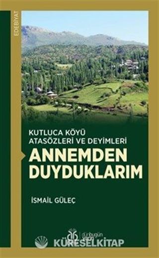 Kutluca Köyü Atasözleri ve Deyimleri Annemden Duyduklarım