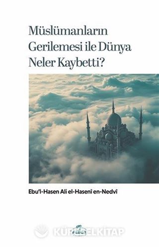 Müslümanların Gerilemesi ile Dünya Neler Kaybetti?