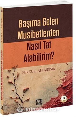 Başıma Gelen Musibetlerden Nasıl Tat Alabilirim?