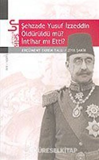 Şehzade Yusuf İzzeddin Öldürüldü mü? İntihar mı Etti?