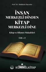 İnsan Merkezli Dinden Kitap Merkezli Dine 2 / Kitap ve Hikmet Makaleler
