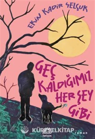 Geç Kaldığımız Her Şey Gibi