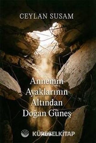 Annemin Ayaklarının Altından Doğan Güneş