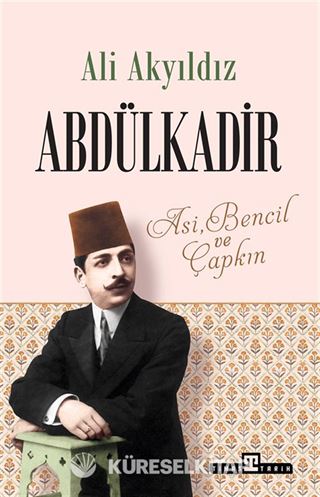 Abdülkadir: Asi, Bencil ve Çapkın