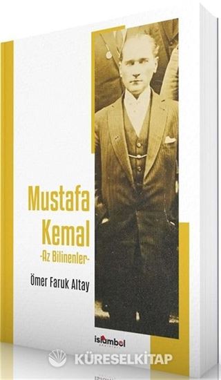Mustafa Kemal - Az Bilinenler