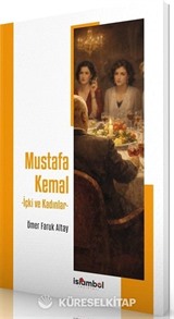 Mustafa Kemal - İçki ve Kadınlar