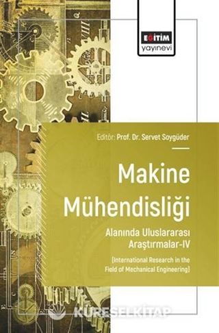 Makine Mühendisliği Alanında Uluslararası Araştırmalar-IV