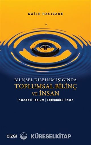 Bilişsel Dilbilim Işığında Toplumsal Bilinç ve İnsan / İnsandaki Toplum Toplumdaki İnsan