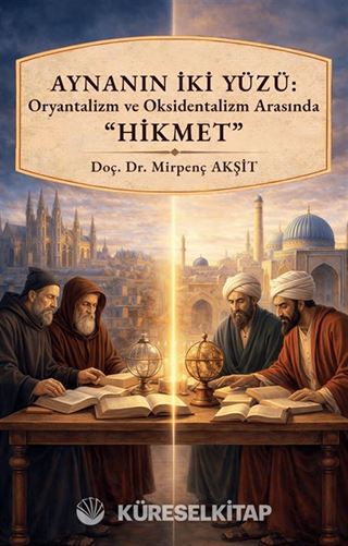 Aynanın İki Yüzü Oryantalizm ve Oksidentalizm Arasında Hikmet