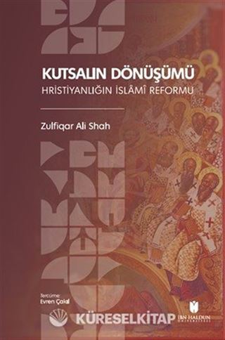 Kutsalın Dönüşümü: Hristiyanlığın İslamî Reformu