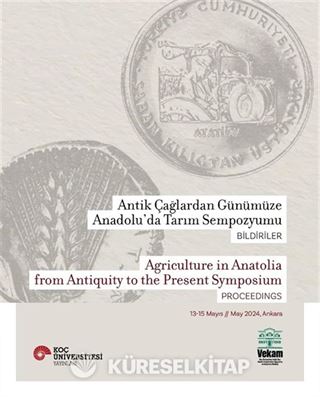 Antik Çağlardan Günümüze Anadolu'da Tarım Sempozyumu Bildiriler Agriculture In Anatolia From Antiquity To The Present Symposium Proceedings 13-15 Mayıs / May 2024, Ankara