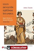 Ulus Devletin Eşiğinde İstanbul İşgal, Direniş ve Siyasal Mücadele 1918-1923