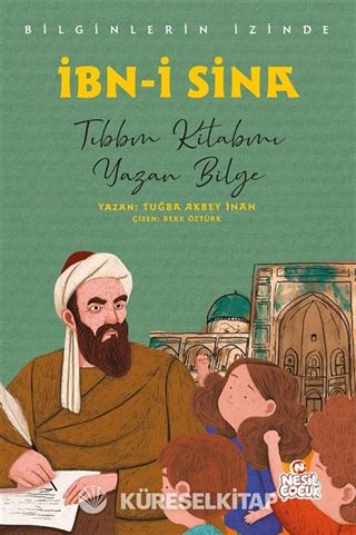 İbn-i Sina Bilginlerin İzinde / Tıbbın Kitabını Yazan Bilge