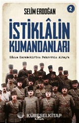 İstiklalin Kumandanları 2 / Kazım Karabekir'den Fahrettin Altay'a