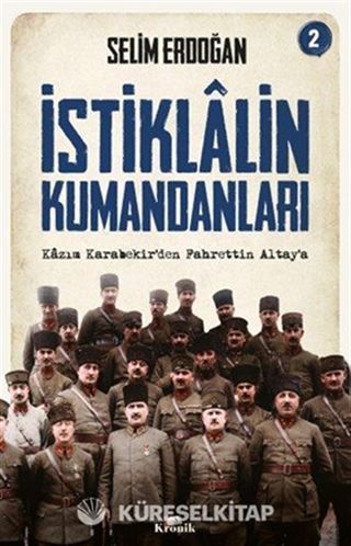 İstiklalin Kumandanları 2 / Kazım Karabekir'den Fahrettin Altay'a